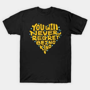 YOU WILL NEVER REGRET BEING KIND T-Shirt